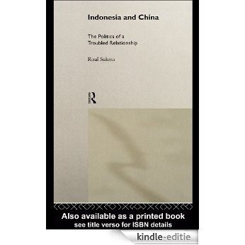 Indonesia and China: The Politics of a Troubled Relationship (Politics in Asia) [Kindle-editie]