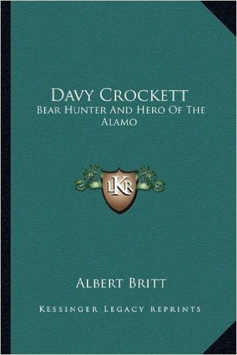 Davy Crockett: Bear Hunter and Hero of the Alamo