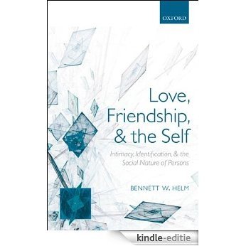Love, Friendship, and the Self: Intimacy, Identification, and the Social Nature of Persons [Kindle-editie]