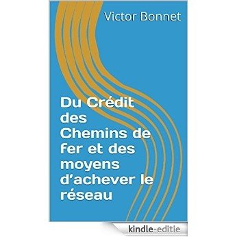 Du Crédit des Chemins de fer et des moyens d'achever le réseau (French Edition) [Kindle-editie] beoordelingen