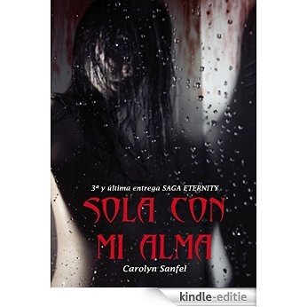 SOLA CON MI ALMA: 3a entrega de la Saga Eternity (Spanish Edition) [Kindle-editie]