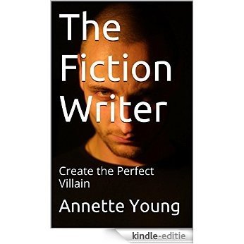 The Fiction Writer: Create the Perfect Villain (English Edition) [Kindle-editie]