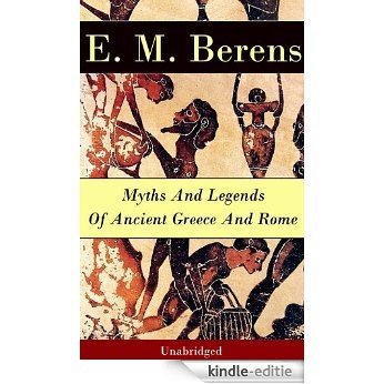 Myths And Legends Of Ancient Greece And Rome - Unabridged [Kindle-editie]