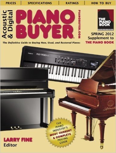 Acoustic & Digital Piano Buyer: Supplement to the Piano Book: The Definitive Guide to Buying New, Used, and Restored Piano