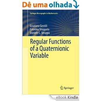 Regular Functions of a Quaternionic Variable (Springer Monographs in Mathematics) [eBook Kindle]