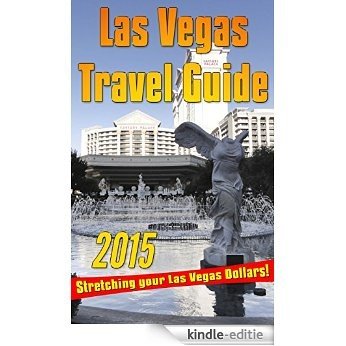 2015 Las Vegas Travel Guide: Stretching Your Las Vegas Dollar (English Edition) [Kindle-editie]