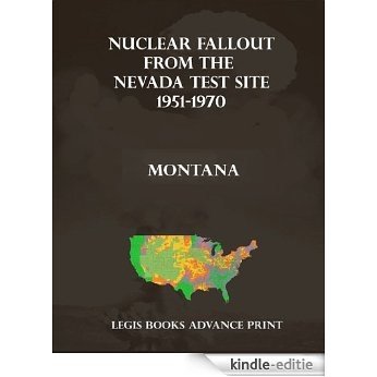 Nuclear Fallout from the Nevada Test Site 1951-1970 in Montana (English Edition) [Kindle-editie]
