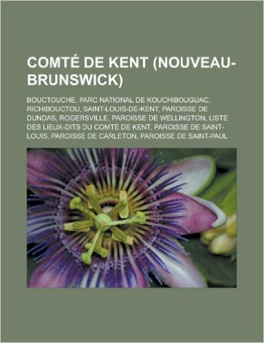 Comte de Kent (Nouveau-Brunswick): Bouctouche, Parc National de Kouchibouguac, Richibouctou, Saint-Louis-de-Kent, Paroisse de Dundas, Rogersville, Par