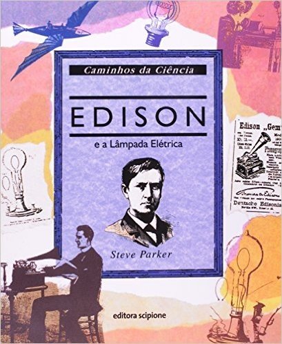 Edison E A Lâmpada Elétrica. Coleção Caminhos Da Ciência