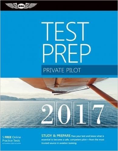 Private Pilot Test Prep 2017: Study & Prepare: Pass Your Test and Know What Is Essential to Become a Safe, Competent Pilot -- From the Most Trusted