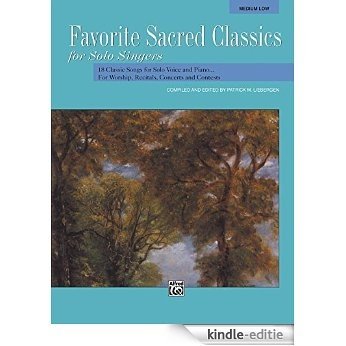 Favorite Sacred Classics for Solo Singers - Medium Low Voice: 18 Classic Songs for Solo Voice and Piano for Worship, Recitals, Concerts and Contests [Print Replica] [Kindle-editie]