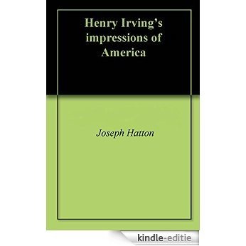 Henry Irving's impressions of America (English Edition) [Kindle-editie]