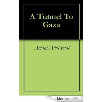 A Tunnel To Gaza (English Edition) [Kindle-editie]