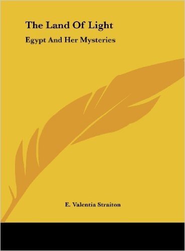 The Land of Light: Egypt and Her Mysteries