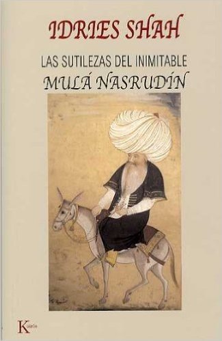 Las Sutilezas del Inimitable Mula Nasrudin / The Subtleties of the Inimitable Mulla Nasrudin