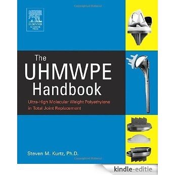 The UHMWPE Handbook: Ultra-High Molecular Weight Polyethylene in Total Joint Replacement [Kindle-editie]
