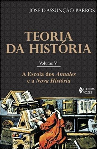 Teoria da História. A Escola dos Annales e a Nova História - Volume 5