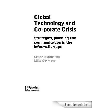 Global Technology and Corporate Crisis: Strategies, Planning and Communication in the Information Age [Kindle-editie]