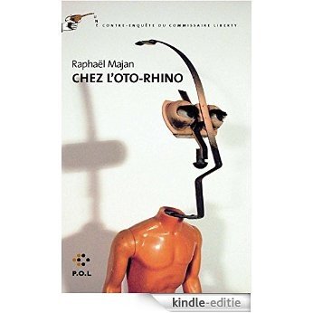 Chez l'oto-rhino: Une contre-enquête du commissaire Liberty (P.O.L ar) [Kindle-editie]