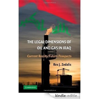 The Legal Dimensions of Oil and Gas in Iraq: Current Reality and Future Prospects [Kindle-editie]
