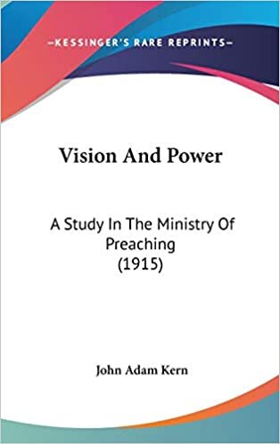 Vision And Power: A Study In The Ministry Of Preaching (1915)
