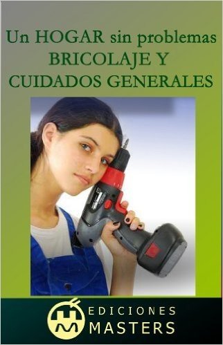 Un hogar sin problemas (Bricolaje y cuidados generales) (Spanish Edition)
