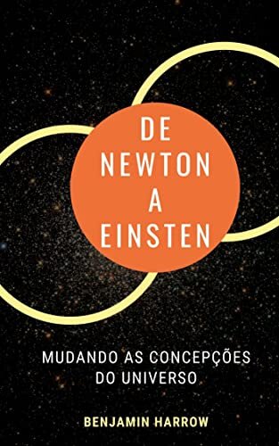 De Newton a Einstein: Mudando as Concepções do Universo