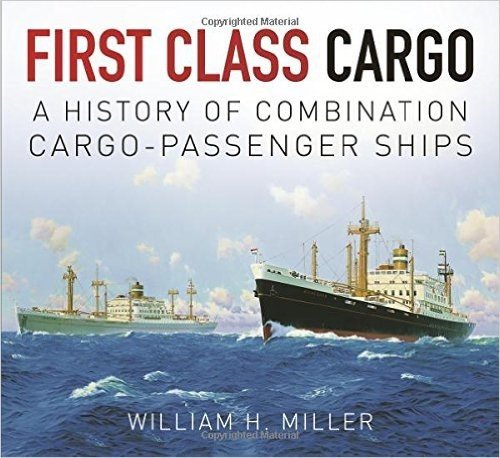First Class Cargo: A History of Combination Cargo-Passenger Ships