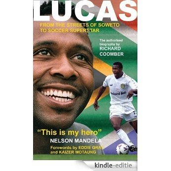 LUCAS...From the streets of Soweto to soccer superstar (English Edition) [Kindle-editie]