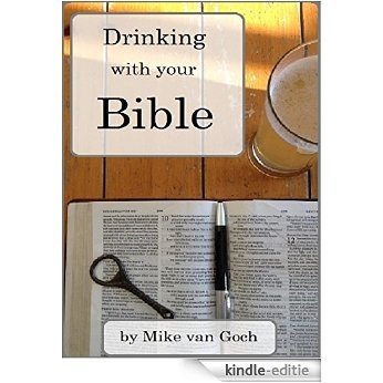 Drinking With Your Bible: A guide to relaxed and classy Bible study (English Edition) [Kindle-editie]