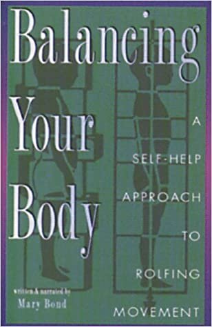 Balancing Your Body: A Self-Help Approach to Rolfing Movement