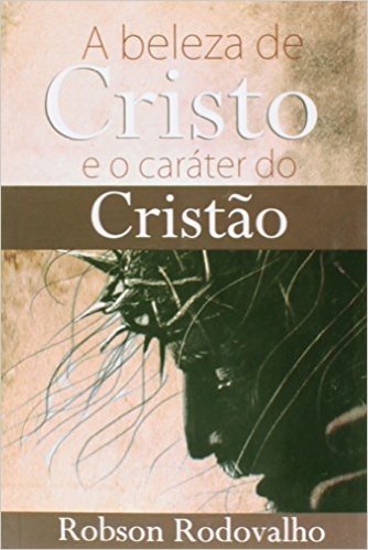 A Beleza de Cristo e o Caráter do Cristão