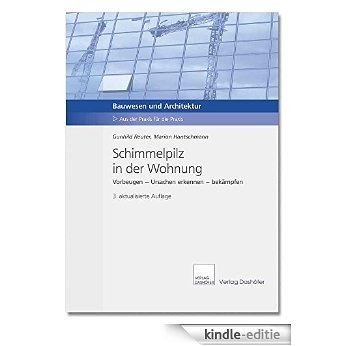 Schimmelpilz in der Wohnung: Vorbeugen - Ursachen erkennen - Bekämpfen (German Edition) [Kindle-editie]