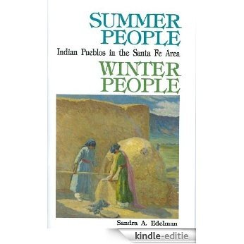 Summer People, Winter People: A Guide to Pueblos in the Santa Fe Area (English Edition) [Kindle-editie]