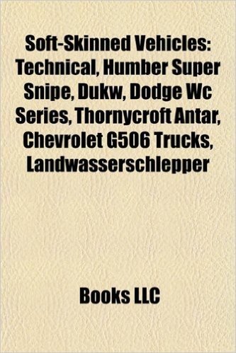 Soft-Skinned Vehicles: Technical, Humber Super Snipe, Dukw, Dodge Wc Series, Thornycroft Antar, Chevrolet G506 Trucks, Landwasserschlepper baixar