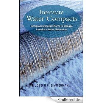 Interstate Water Compacts: Intergovernmental Efforts to Manage America's Water Resources [Kindle-editie]