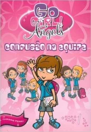Confusão na Equipe - Volume 1. Coleção Go Girl! Angels