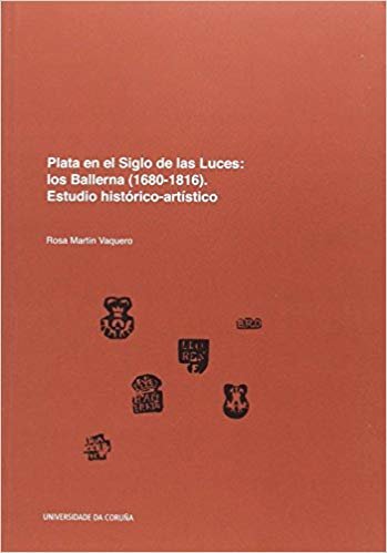 Plata en el Siglo de Las Luces: los Ballerna (1680-1816). Estudio histórico-artístico