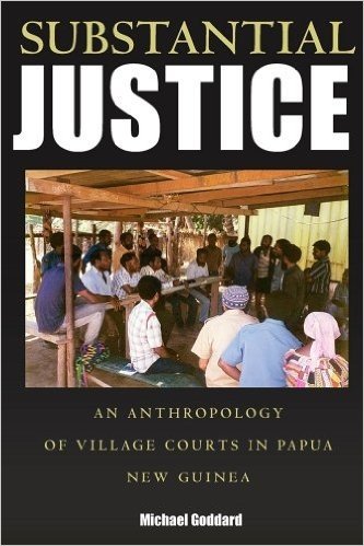 Substantial Justice: An Anthropology of Village Courts in Papua New Guinea