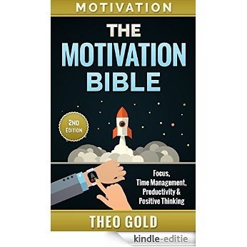 Motivation: The Motivation Bible: Focus, Time Management, Productivity & Positive Thinking (Second Edition) (Self Discipline, Mantras, Mindset, Organizing, ... Guide, How To Lose Weight) (English Edition) [Kindle-editie]