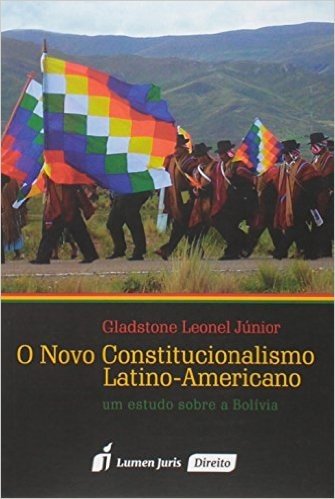 O Novo Constitucionalismo Latino-Americano. Um Estudo Sobre a Bolívia