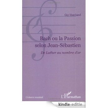 Bach ou la Passion selon Jean-Sébastien : Du Luther au nombre d'or [Kindle-editie] beoordelingen