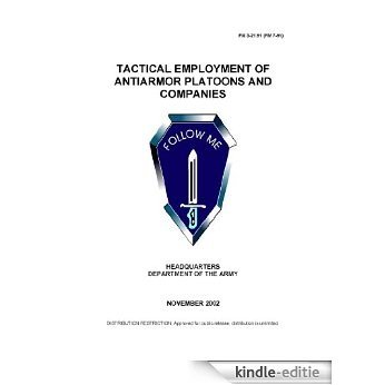 Field Manual FM 3-21.91 (FM 7-91) Tactical Employment of Anti-Armor Platoons and Companies November 2002 (English Edition) [Kindle-editie]