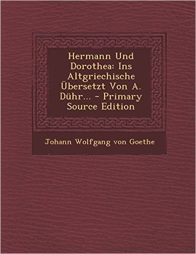 Hermann Und Dorothea: Ins Altgriechische Ubersetzt Von A. Duhr... baixar