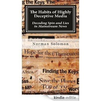 The Habits of Highly Deceptive Media: Decoding Spin and Lies in Mainstream News (English Edition) [Kindle-editie]