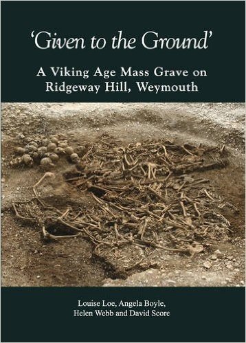 'Given to the Ground': A Viking Age Mass Grave on Ridgeway Hill, Weymouth