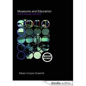 Museums and Education: Purpose, Pedagogy, Performance (Museum Meanings) [Kindle-editie]