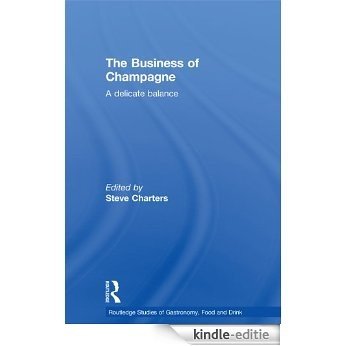 The Business of Champagne: A Delicate Balance (Routledge Studies of Gastronomy, Food and Drink) [Kindle-editie]