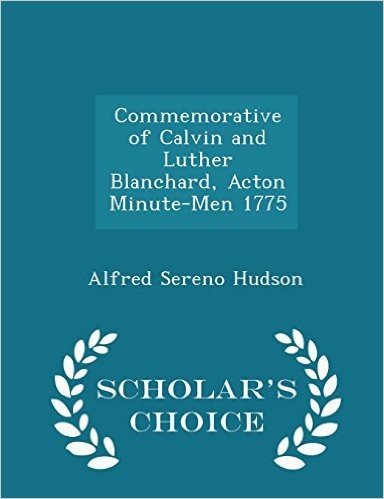 Commemorative of Calvin and Luther Blanchard, Acton Minute-Men 1775 - Scholar's Choice Edition