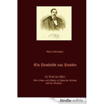 Ein Humboldt aus Franken: Dr. Ernst von Bibra: Sein Leben und Wirken in Zeiten der Unruhe und des Wandels [Kindle-editie] beoordelingen